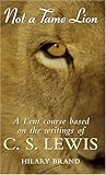Not a Tame Lion: A Lent Course Based on the Writings of C.S.Lewis