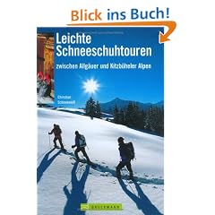 Leichte Schneeschuhtouren. zwischen Allg�uer und Kitzb�heler Alpen