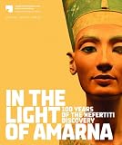 In the Light of Amarna: 100 Years of the Nefertiti Discovery