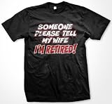 Someone Please Tell My Wife I'M RETIRED Mens T-shirt, Funny Novelty Retirement Tee Shirt