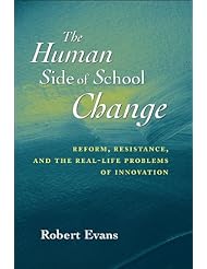 The Human Side of School Change: Reform, Resistance, and the Real-Life Problems of Innovation