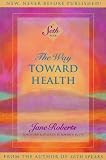The Way Toward Health: A Seth Book