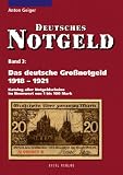 Deutsches Notgeld: Das deutsche Gro�notgeld von 1918 bis 1921: Katalog aller Notgeldscheine im Nennwert von 1 bis 100 Mark. Deutsches Notgeld, Band 3 - Anton Geiger