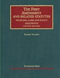 The First Amendment and Related Statutes: Problems, Cases and Policy Arguments, 4th (University Casebooks)