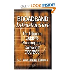 Broadband Infrastructure: The Ultimate Guide to Building and Delivering OSS/BSS