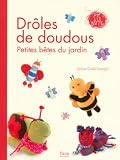 Drôles de doudous : Petites bêtes du jardin, 15 réalisations Drôles de doudous : Petites bêtes du jardin, 15 réalisations