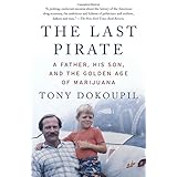 the last pirate a father his son and the golden age of marijuana
