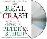 The Real Crash: Americas Coming Bankruptcy---How to Save Yourself and Your Country