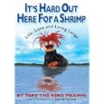 It's Hard Out Here For a Shrimp: Life, Love & Living Large