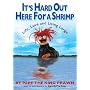 It's Hard Out Here For a Shrimp: Life, Love & Living Large