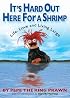 It's Hard Out Here For a Shrimp: Life, Love & Living Large