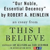 Our Noble, Essential Decency: A 'This I Believe' Essay | [Robert A. Heinlein]