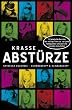 Krasse Abst�rze - 33 fabelhafte Berichte �ber heftige Filmrisse, verr�ckte Totalausf�lle und peinliche sexuelle Ausrutscher