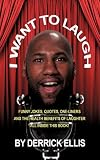 I Want To Laugh: Funny Jokes, Quotes, One-Liners and the Health Benefits of Laughter All Inside This Book