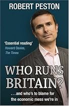 Who Runs Britain?: and Who's to Blame for the Economic Mess We're in