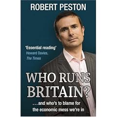 Who Runs Britain?: and Who's to Blame for the Economic Mess We're in
