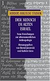 Produkt-Bild: Der Mensch im alten Israel: Neue Forschungen zur alttestamentlichen Anthropologie (Herders biblische Studien)