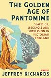 The golden age of pantomime : slapstick, spectacle and subversion in Victorian England