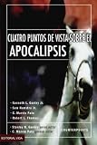 Cuatro Puntos de Vista Sobre el Apocalipsis (Spanish Edition)