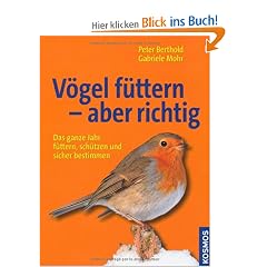 V�gel f�ttern - aber richtig: Das ganze Jahr f�ttern, sch�tzen und sicher bestimmen