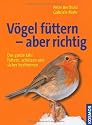 V&ouml;gel f&uuml;ttern - aber richtig: Das ganze Jahr f&uuml;ttern, sch&uuml;tzen und sicher bestimmen