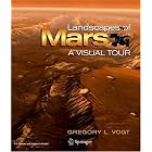 Landscapes of Mars: A Visual Tour by Gregory L. Vogt