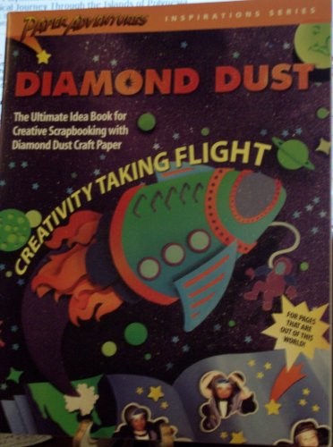 Diamond Dust: The Ultimate Idea Book for Creative Scrapbooking with Diamond Dust Craft Paper (Paper Adventures Inspirations Series)