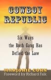 Cowboy Republic: Six Ways the Bush Gang Has Defied the Law