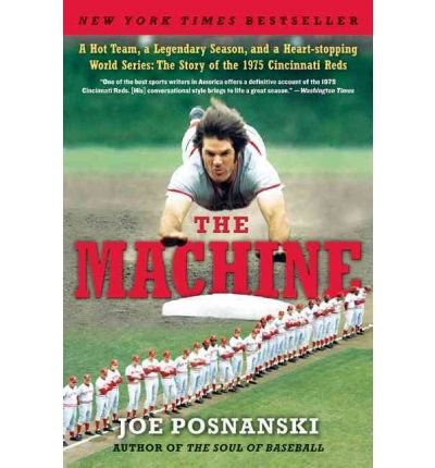 [ The Machine: A Hot Team, a Legendary Season, and a Heart-Stopping World Series: The Story of the 1975 Cincinnati Reds BY Posnanski, Joe ( Author ) ] { Paperback } 2010