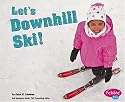 Let's Downhill Ski! (Pebble Plus)