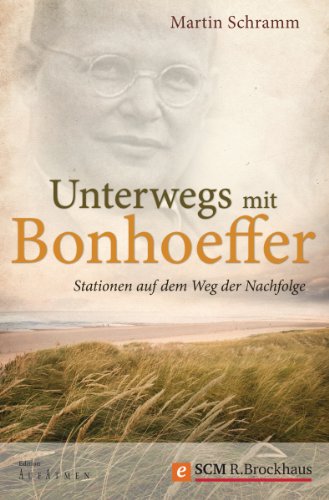 Unterwegs mit Bonhoeffer: Stationen auf dem Weg der Nachfolge (Edition Aufatmen) (German Edition)