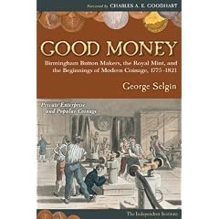 Good Money: Birmingham Button Makers, the Royal Mint, and the Beginnings of Modern Coinage, 1775-1821