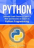 Python: Ultimate Crash Course to Learn It Well and Become an Expert in Python Programming (Hands-on Project, Learn Coding Fast, Machine Learning, Data Science) (English Edition)