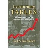overturning tables freeing missions from the christian industrial complex