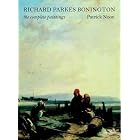 Richard Parkes Bonington: The Complete Paintings (Paul Mellon Centre for Studies in... by  Patrick Noon