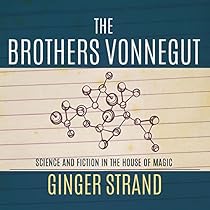 The Brothers Vonnegut: Science and Fiction of the House of Magic