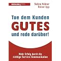 Tue dem Kunden Gutes - und rede dar�ber!: Mehr Erfolg durch die richtige Service-Kommunikation