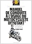 Manuel de conduite � l'usage du motocycliste d�butant