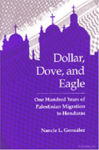 Dollar, Dove, and Eagle: One Hundred Years of Palestinian Migration to Honduras