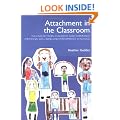 Attachment in the Classroom: The links between children's early experience, emotional well-being and performance in school: A Practical Guide for Schools