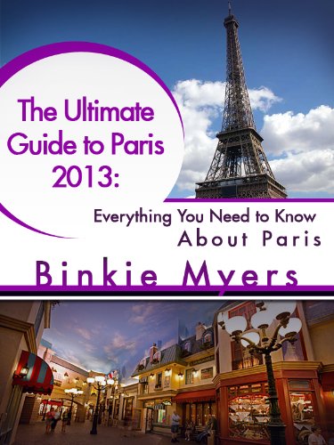 The Ultimate Guide to Paris 2013: Everything You Need to Know About Paris