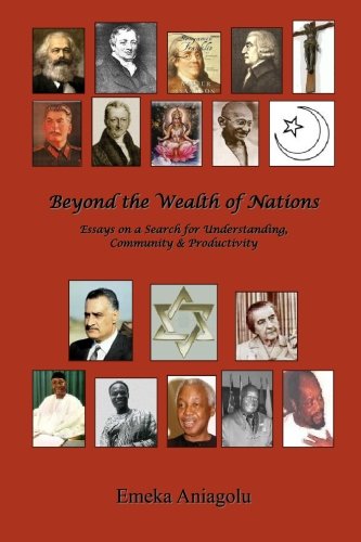 Beyond the Wealth of Nations: Essays on a Search for Understanding, Community & Productivity