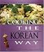 Cooking the Korean Way: Revised and Expanded to Include New Low-Fat and Vegetarian Recipes (Easy Menu Ethnic Cookbooks) by Okwha Chung, Judy Monroe