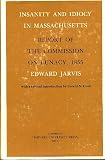 Insanity and idiocy in Massachusetts : report of the Commission on Lunacy, 1855