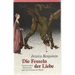 Die Fesseln der Liebe. Psychoanalyse, Feminismus und das Problem der Macht