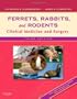 Ferrets, Rabbits, and Rodents: Clinical Medicine and Surgery, 3e