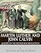 Martin Luther and John Calvin: Leaders of the Protestant Reformation