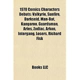 1970 Comics Characters Debuts: Valkyrie, Sunfire, Darkseid, Man-Bat, Kangaroo, Guardsman, Aries, Zodiac, Arkon, Intergang, Losers, Richard Fisk