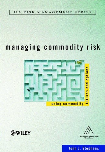 Managing Commodity Risk: Using Commodity Futures and Options (Institute of Internal Auditors Risk Management Series)