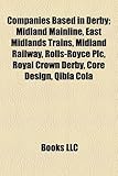 Companies Based in Derby: Midland Mainline, East Midlands Trains, Midland Railway, Rolls-royce Plc, Royal Crown Derby, Core Design, Qibla Cola, Deltarail Group, British Celanes-